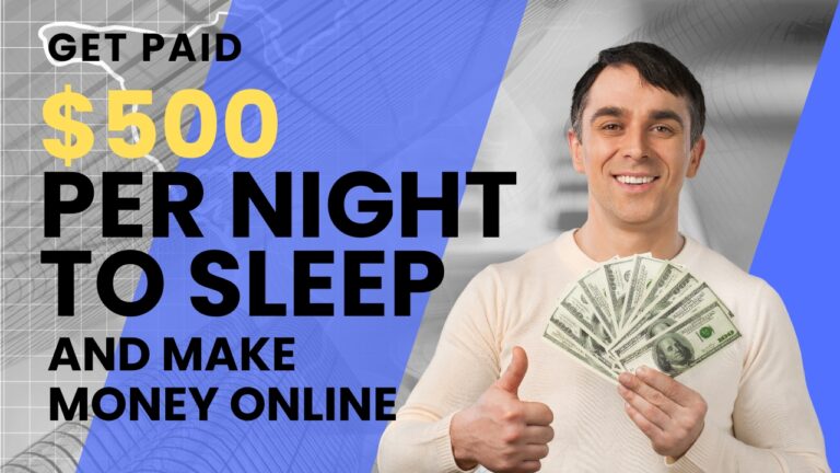 Get Paid $500 Per Night To Sleep and Make Money Online